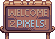 Welcome 2 Pixels Sign